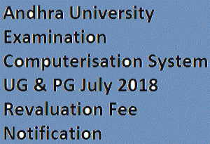 Andhra University Examination Computerisation System UG & PG July 2018 Revaluation Fee Notification