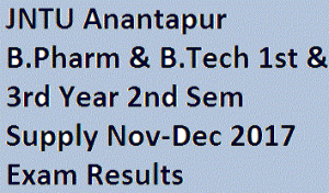 JNTU Anantapur B.Pharm & B.Tech 1st & 3rd Year 2nd Sem Supply Nov-Dec 2017 Exam Results