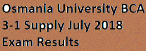 Osmania University BCA 3-1 Supply July 2018 Exam Results