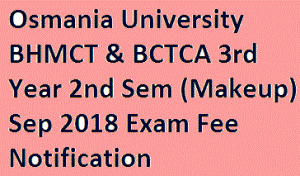 Osmania University BHMCT & BCTCA 3rd Year 2nd Sem (Makeup) Sep 2018 Exam Fee Notification