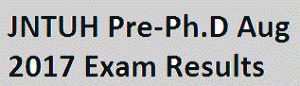 JNTUH Pre-Ph.D Aug 2017 Exam Results