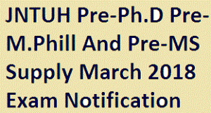 JNTUH Pre-Ph.D Pre-M.Phill And Pre-MS Supply March 2018 Exam Notification