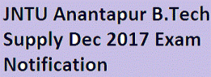 JNTU Anantapur B.Tech Supply Dec 2017 Exam Notification