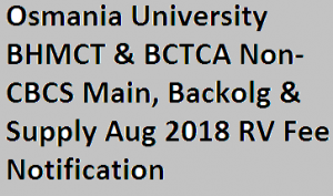 Osmania University BHMCT & BCTCA Non-CBCS Main, Backolg & Supply Aug 2018 RV Fee Notification