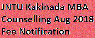 JNTU Kakinada MBA Counselling Aug 2018 Fee Notification