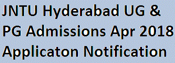 JNTU Hyderabad UG & PG Admissions Apr 2018 Applicaton Notification
