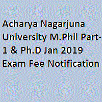 Acharya Nagarjuna University M.Phil Part-1 & Ph.D Jan 2019 Exam Fee Notification