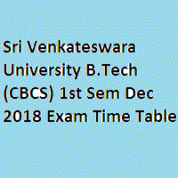 Sri Venkateswara University B.Tech (CBCS) 1st Sem Dec 2018 Exam Time Table