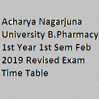 Acharya Nagarjuna University B.Pharmacy 1st Year 1st Sem Feb 2019 Revised Exam Time Table