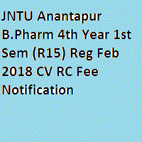 JNTU Anantapur B.Pharm 4th Year 1st Sem (R15) Reg Feb 2018 CV RC Fee Notification