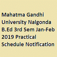 Mahatma Gandhi University Nalgonda B.Ed 3rd Sem Jan-Feb 2019 Practical Schedule Notification