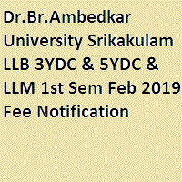 Dr.Br.Ambedkar University Srikakulam LLB 3YDC & 5YDC & LLM 1st Sem Feb 2019 Fee Notification
